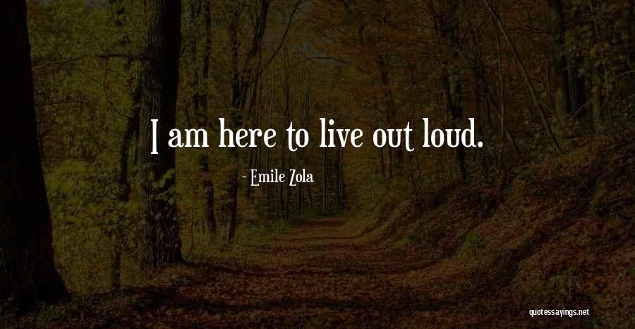 Live Out Loud Quotes By Emile Zola