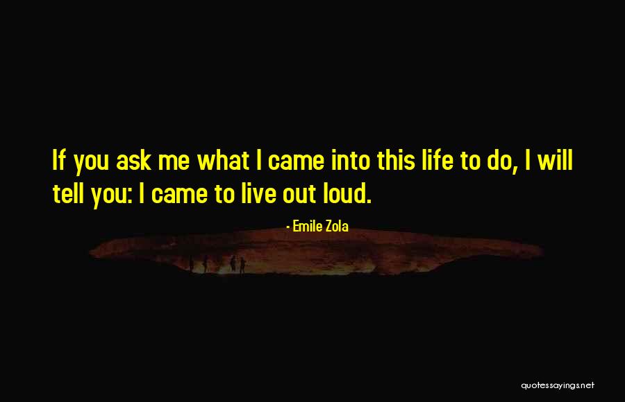 Live Out Loud Quotes By Emile Zola