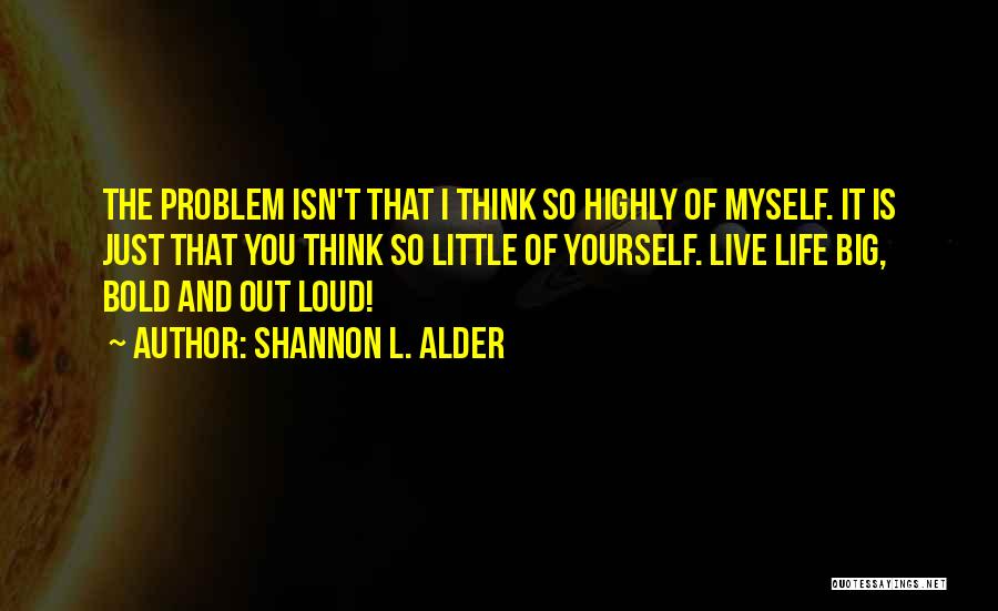Live Out Loud Quotes By Shannon L. Alder