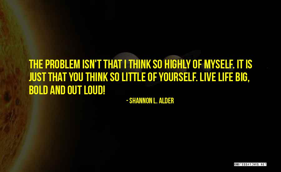 Live Out Loud Quotes By Shannon L. Alder