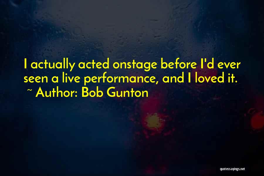 Live Performances Quotes By Bob Gunton