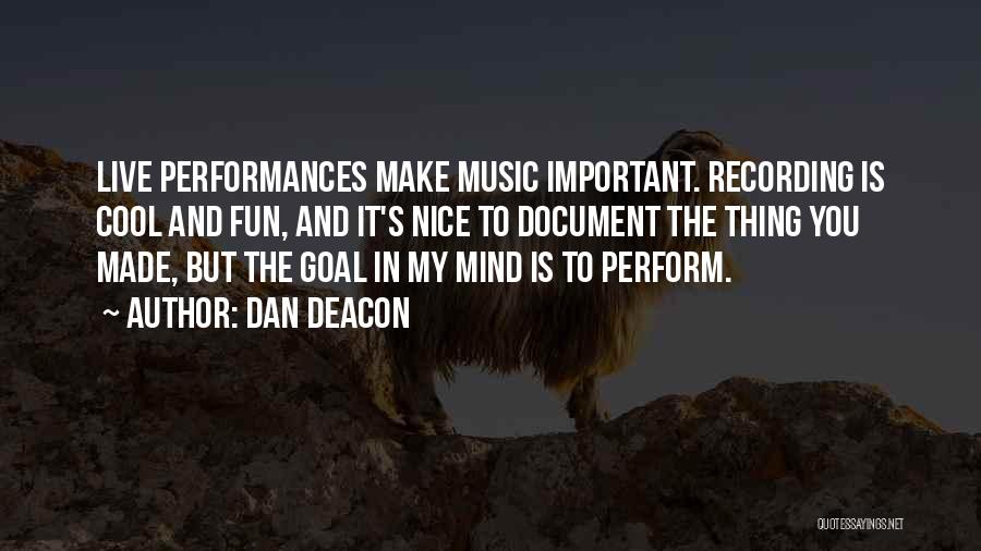 Live Performances Quotes By Dan Deacon