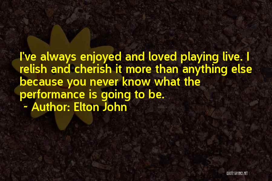 Live Performances Quotes By Elton John
