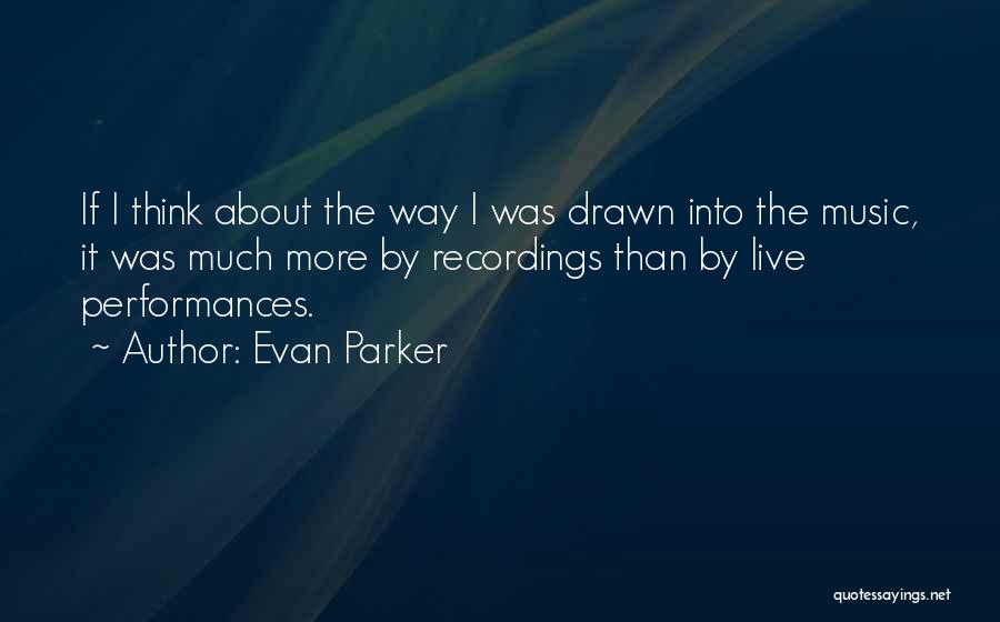 Live Performances Quotes By Evan Parker