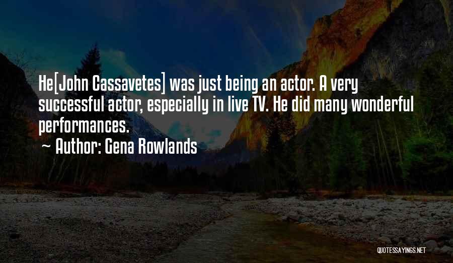 Live Performances Quotes By Gena Rowlands