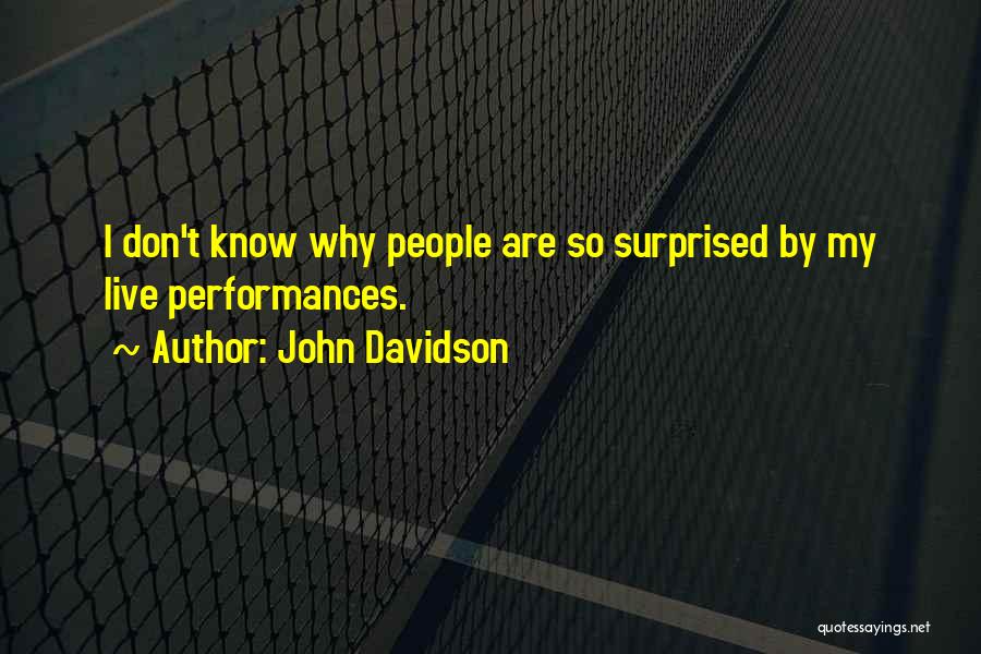 Live Performances Quotes By John Davidson