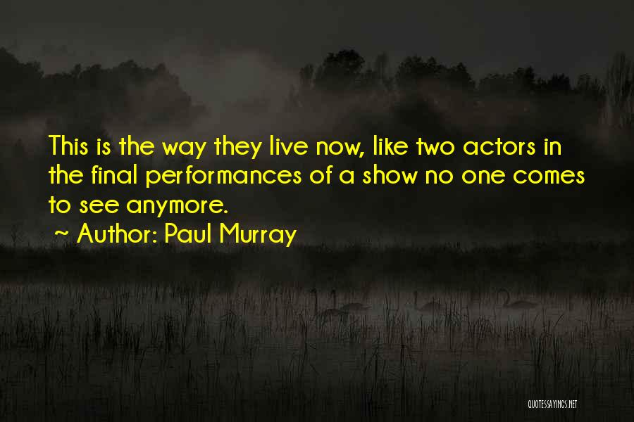 Live Performances Quotes By Paul Murray