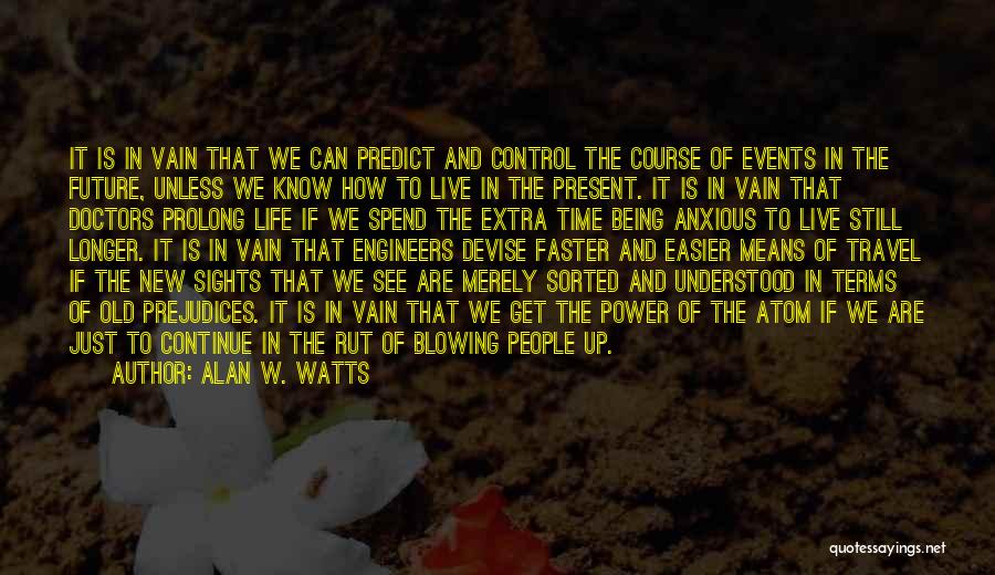 Live Present Quotes By Alan W. Watts