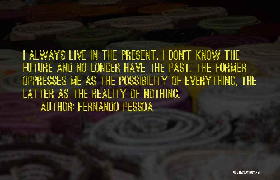 Live Present Quotes By Fernando Pessoa