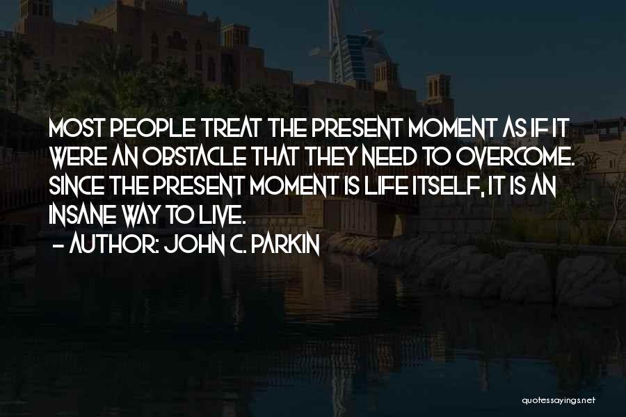 Live Present Quotes By John C. Parkin