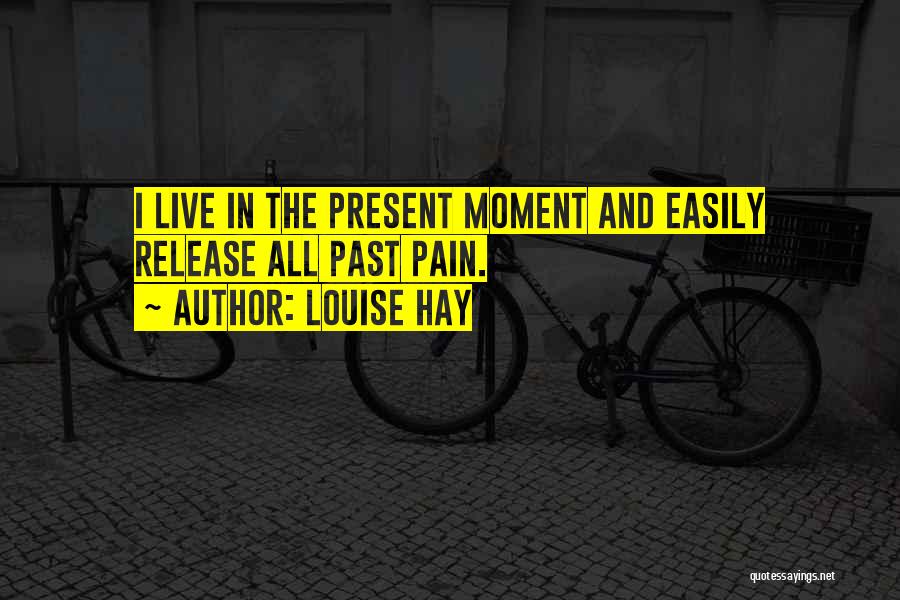 Live Present Quotes By Louise Hay