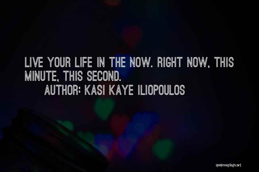 Live Right Now Quotes By Kasi Kaye Iliopoulos
