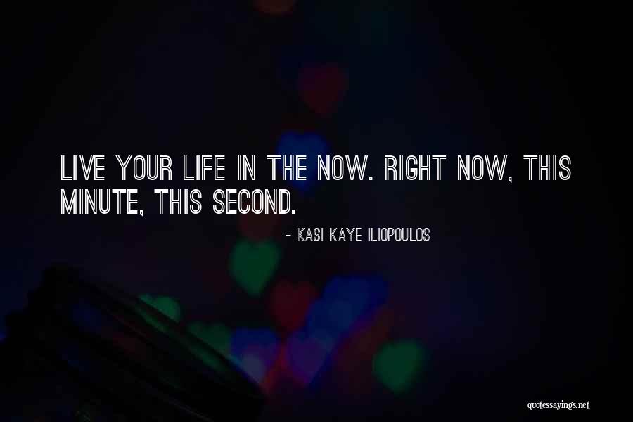 Live Right Now Quotes By Kasi Kaye Iliopoulos