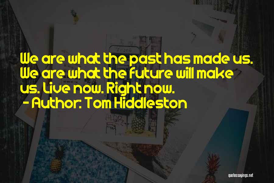 Live Right Now Quotes By Tom Hiddleston