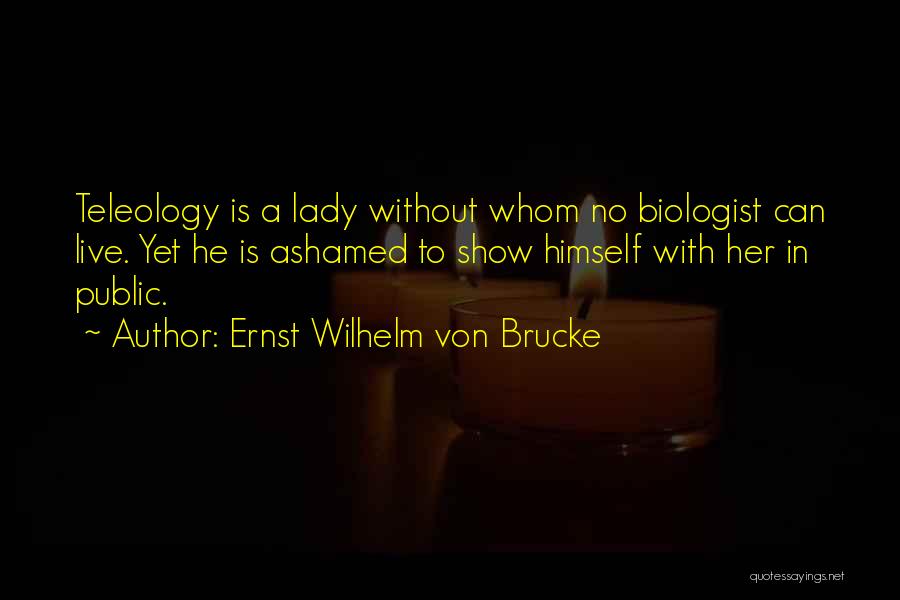 Live Show Quotes By Ernst Wilhelm Von Brucke