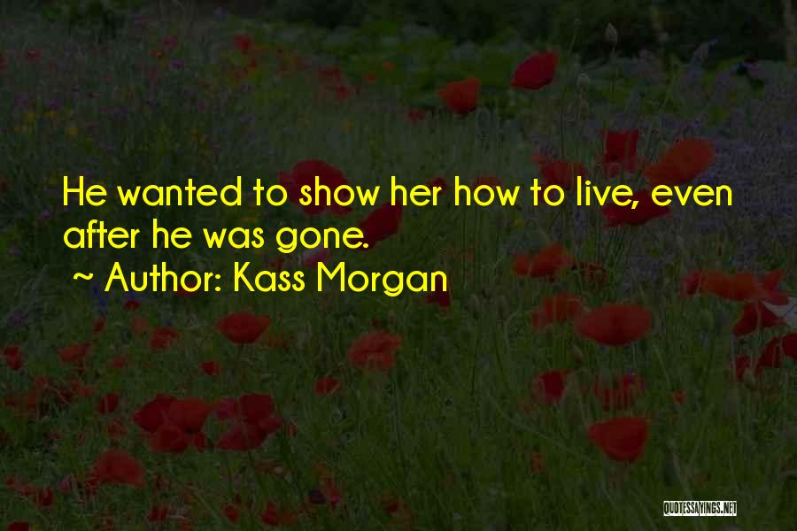 Live Show Quotes By Kass Morgan