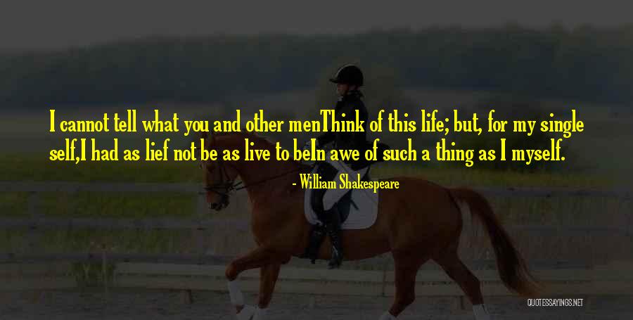 Live Single Life Quotes By William Shakespeare Live Single Life Quotes By William Shakespeare