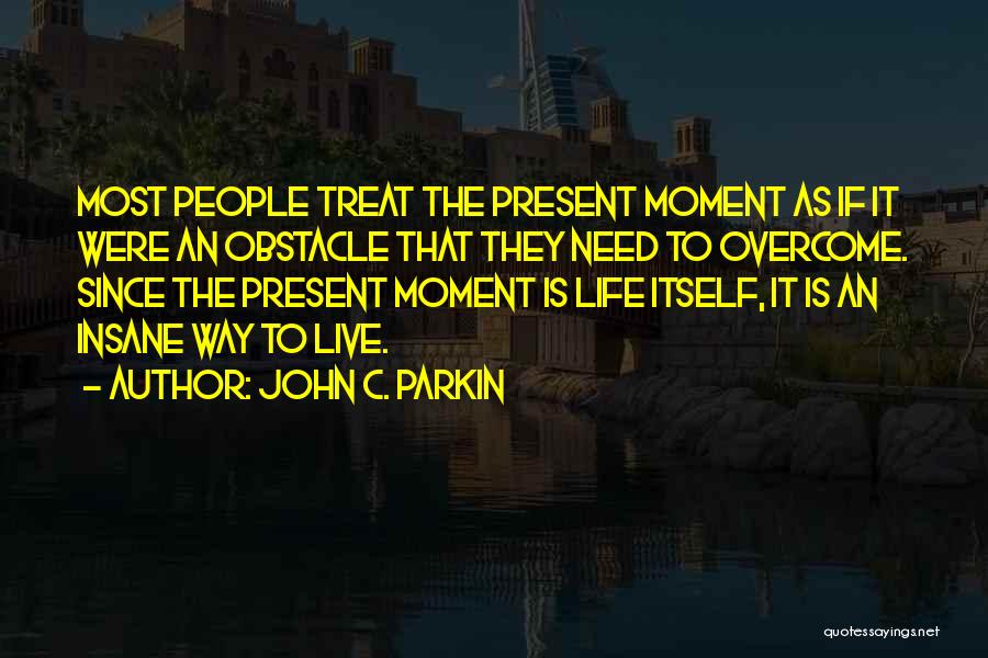 Live The Present Moment Quotes By John C. Parkin