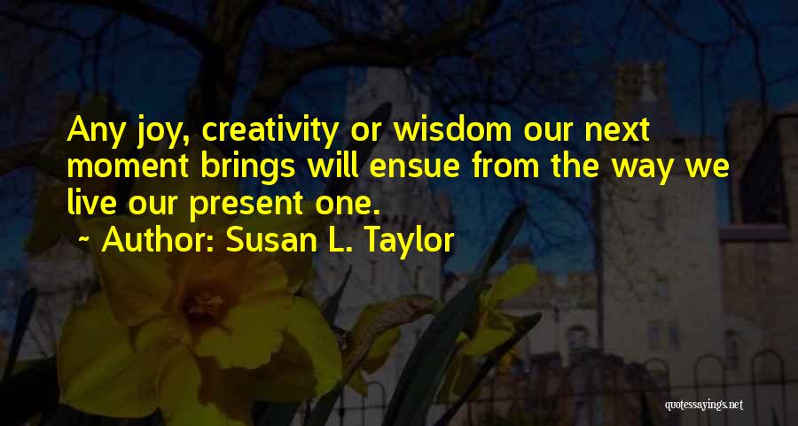 Live The Present Moment Quotes By Susan L. Taylor