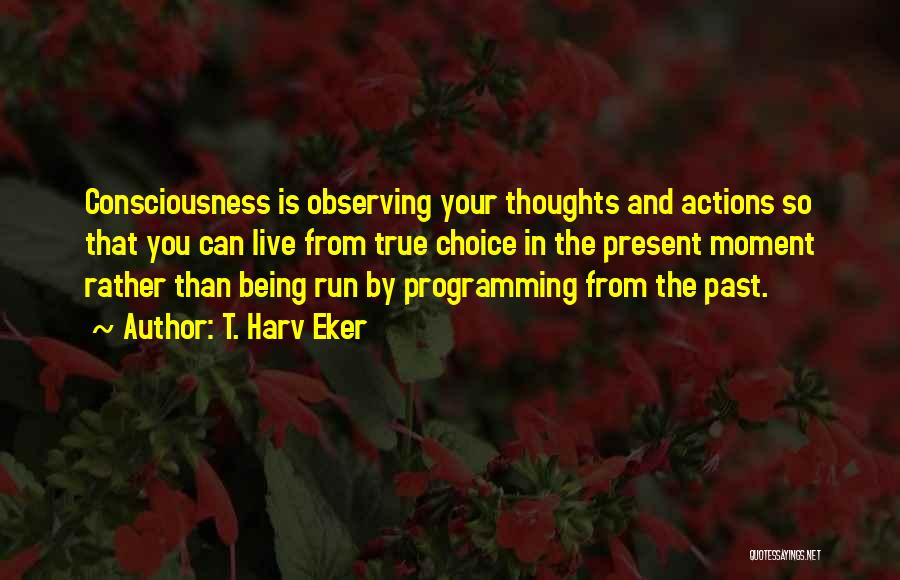 Live The Present Moment Quotes By T. Harv Eker