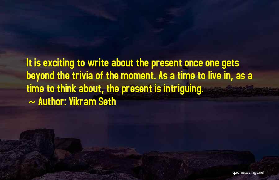 Live The Present Moment Quotes By Vikram Seth