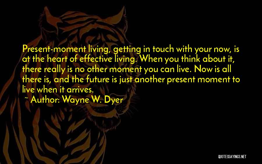 Live The Present Moment Quotes By Wayne W. Dyer