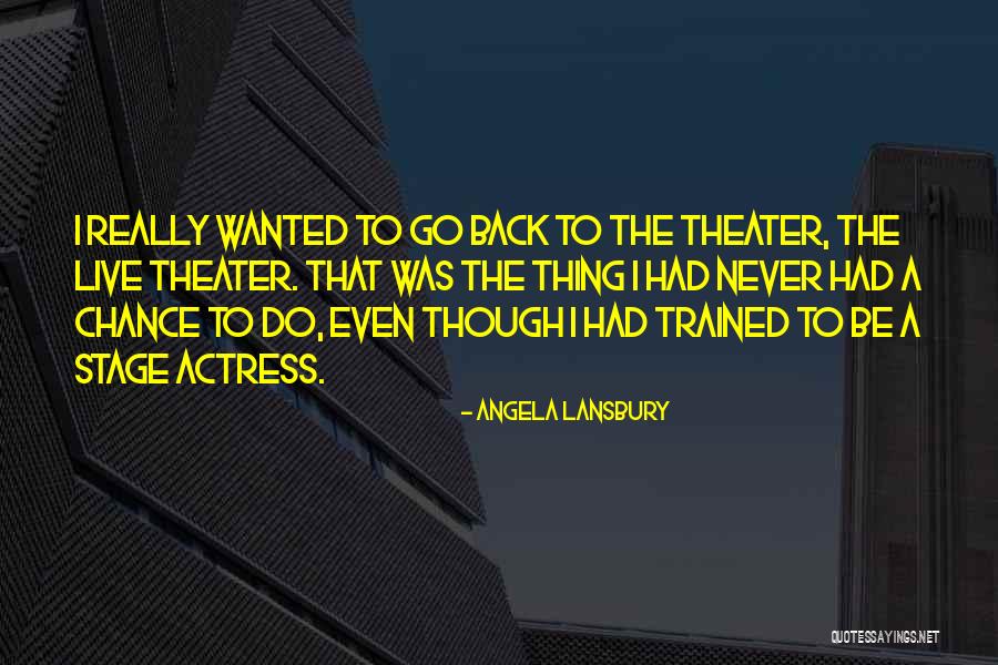 Live Theater Quotes By Angela Lansbury