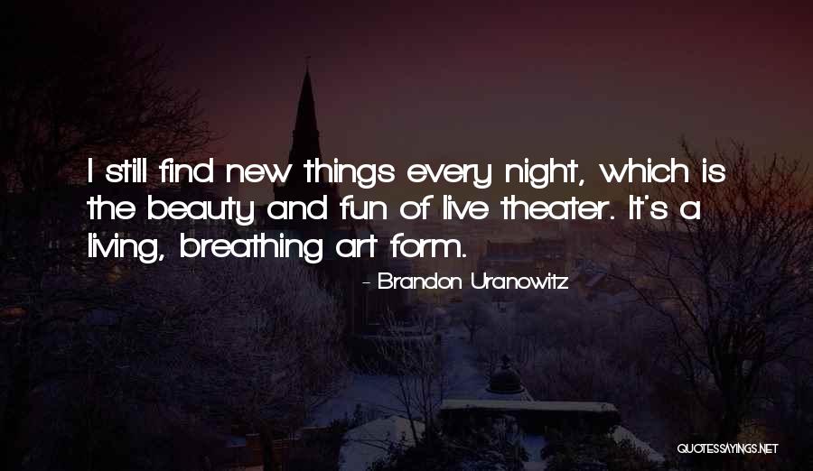 Live Theater Quotes By Brandon Uranowitz