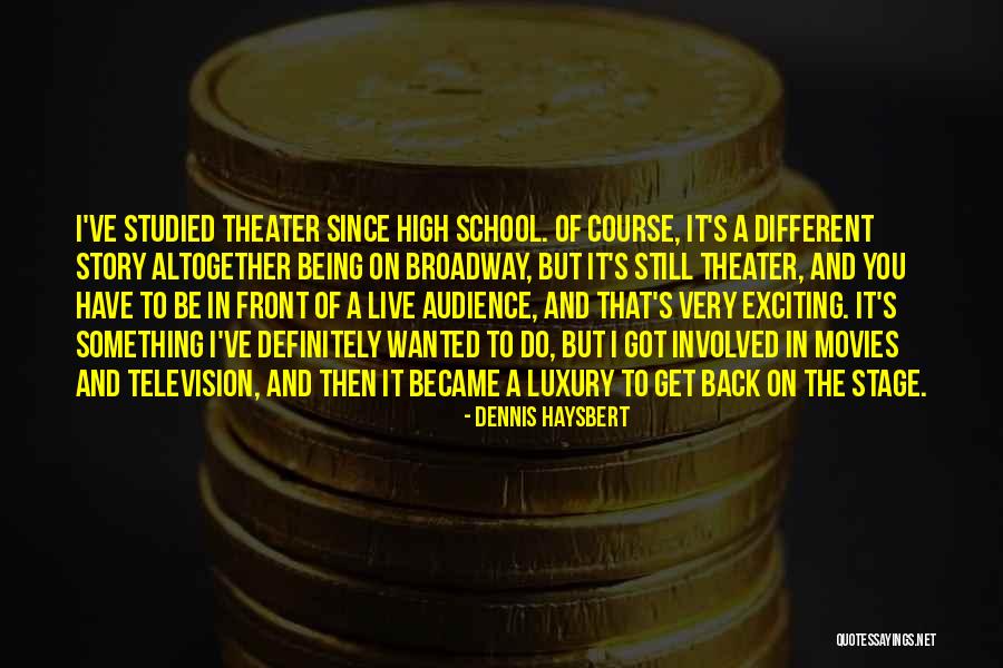 Live Theater Quotes By Dennis Haysbert