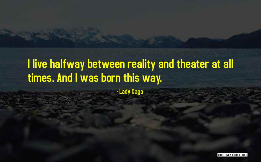 Live Theater Quotes By Lady Gaga