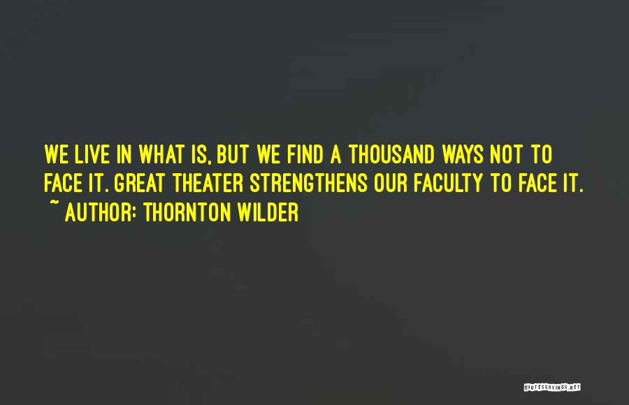 Live Theater Quotes By Thornton Wilder