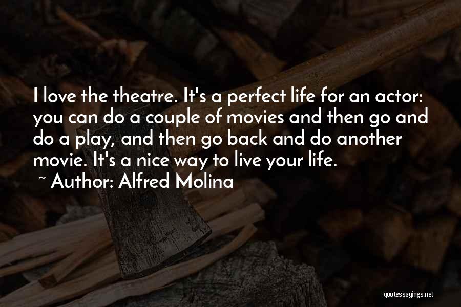 Live Theatre Quotes By Alfred Molina