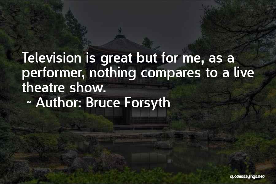 Live Theatre Quotes By Bruce Forsyth