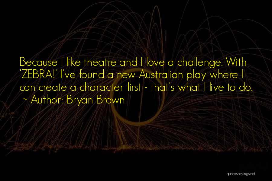 Live Theatre Quotes By Bryan Brown