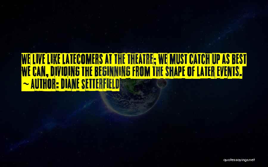 Live Theatre Quotes By Diane Setterfield