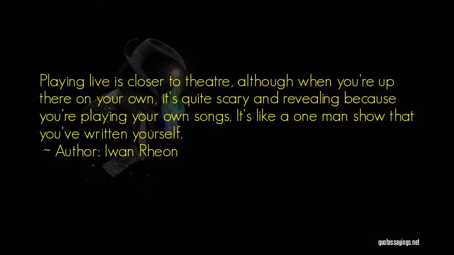 Live Theatre Quotes By Iwan Rheon