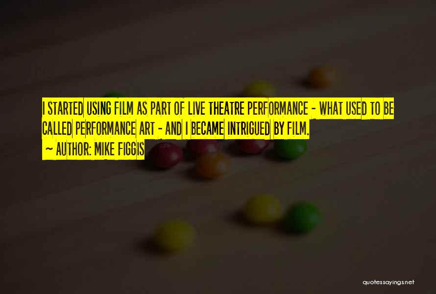 Live Theatre Quotes By Mike Figgis
