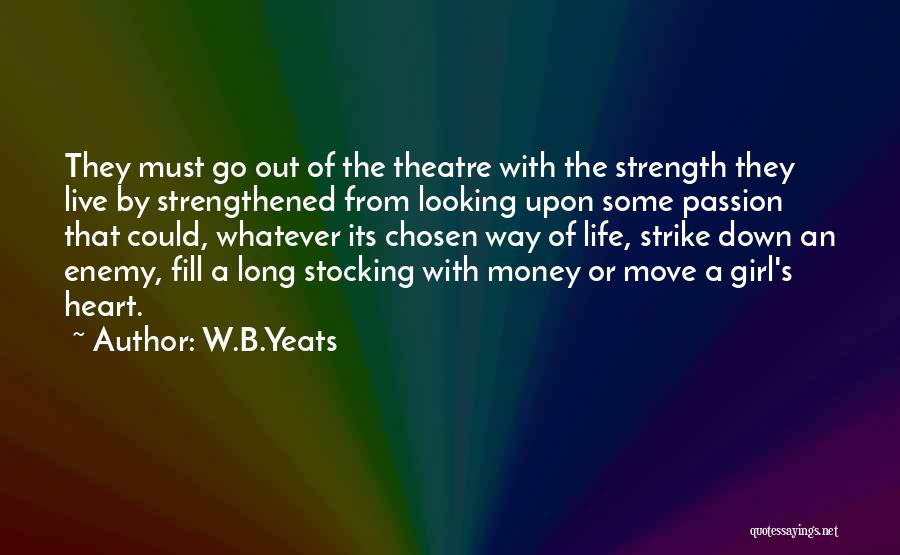 Live Theatre Quotes By W.B.Yeats