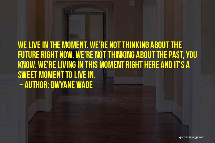Live This Moment Quotes By Dwyane Wade