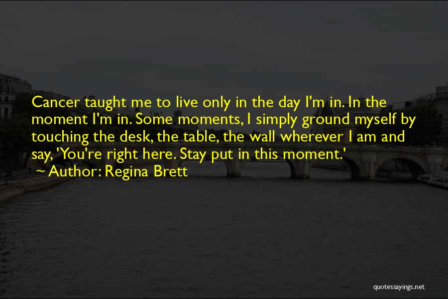 Live This Moment Quotes By Regina Brett