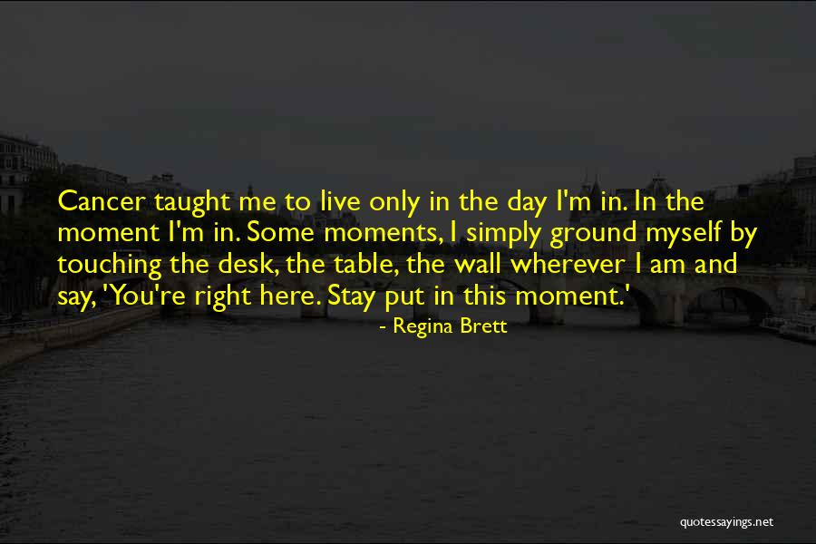 Live This Moment Quotes By Regina Brett