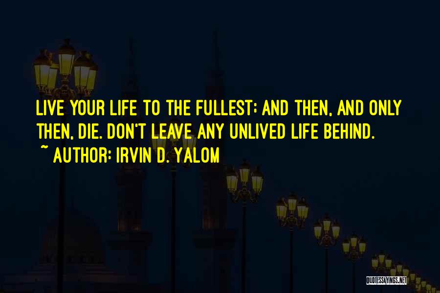 Live To Fullest Quotes By Irvin D. Yalom