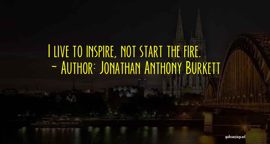 Live To Inspire Quotes By Jonathan Anthony Burkett