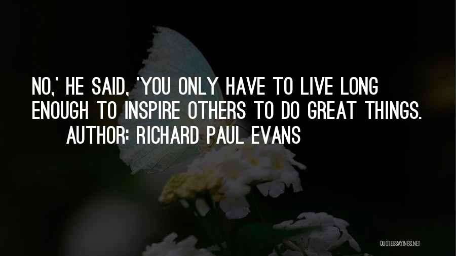 Live To Inspire Quotes By Richard Paul Evans