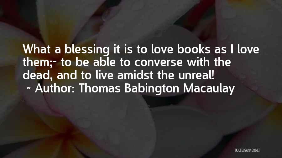 Live To Love Quotes By Thomas Babington Macaulay