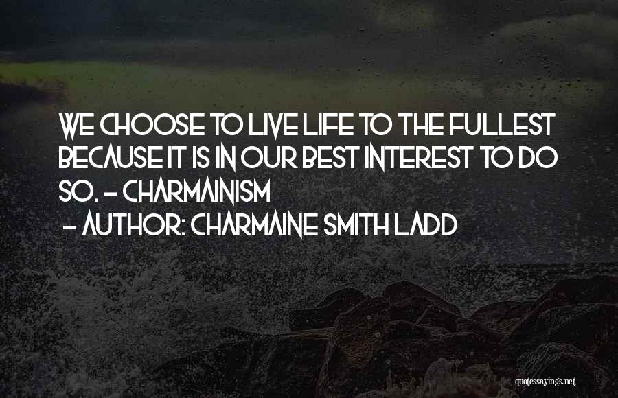 Live To The Fullest Quotes By Charmaine Smith Ladd