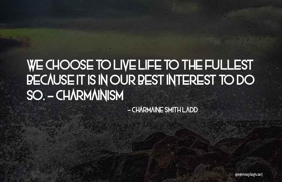 Live To The Fullest Quotes By Charmaine Smith Ladd Live To The Fullest Quotes By Charmaine Smith Ladd