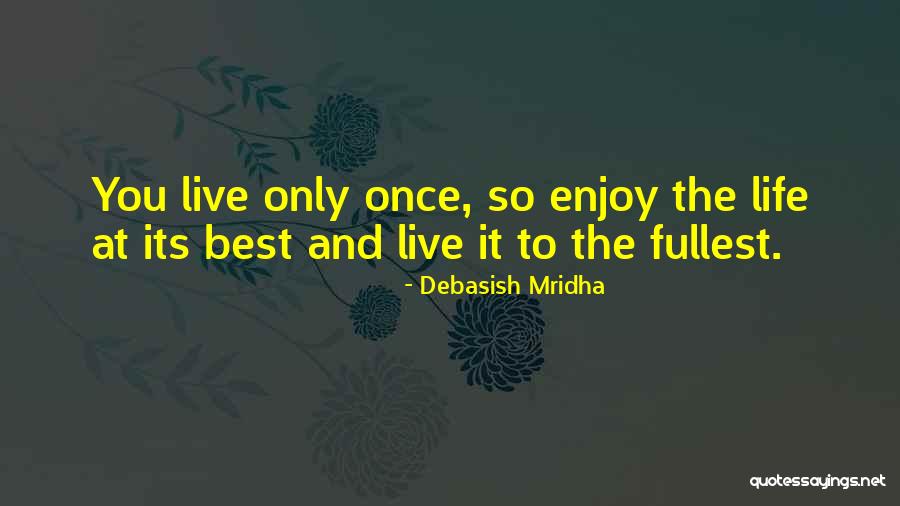 Live To The Fullest Quotes By Debasish Mridha Live To The Fullest Quotes By Debasish Mridha