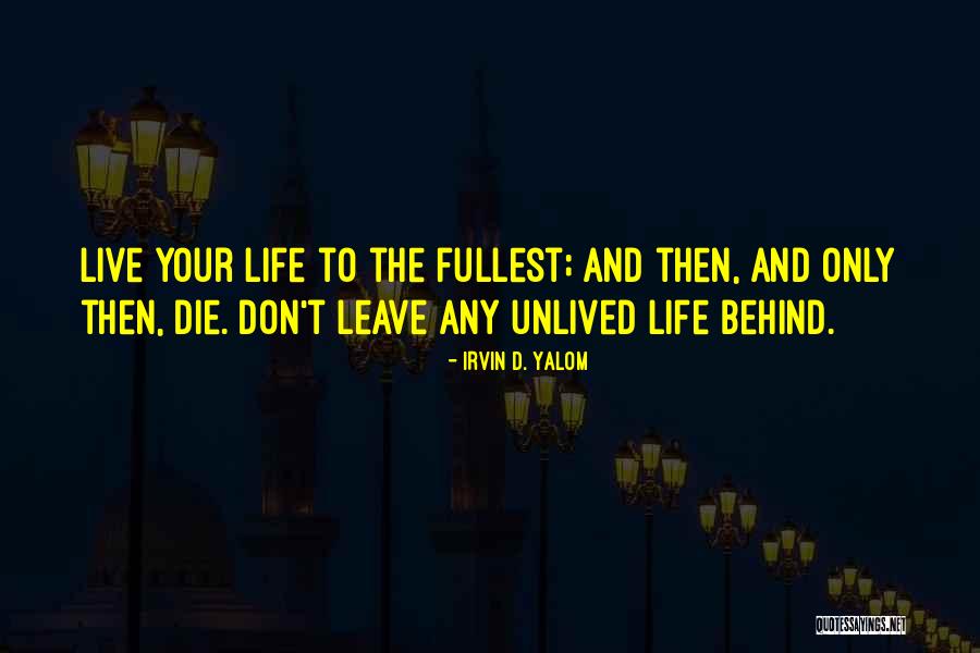 Live To The Fullest Quotes By Irvin D. Yalom Live To The Fullest Quotes By Irvin D. Yalom
