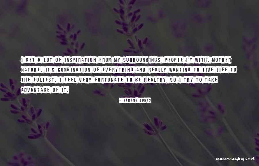 Live To The Fullest Quotes By Jeremy Jones Live To The Fullest Quotes By Jeremy Jones